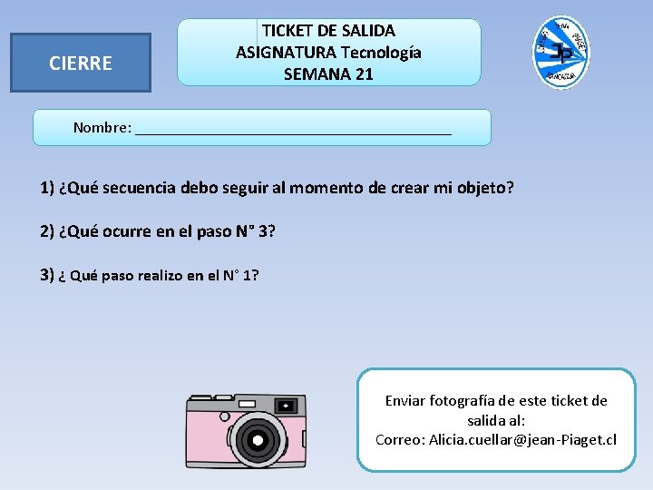 CIERRE TICKET DE SALIDA ASIGNATURA Tecnología SEMANA 21 Nombre: ____________________ 1) ¿Qué secuencia debo