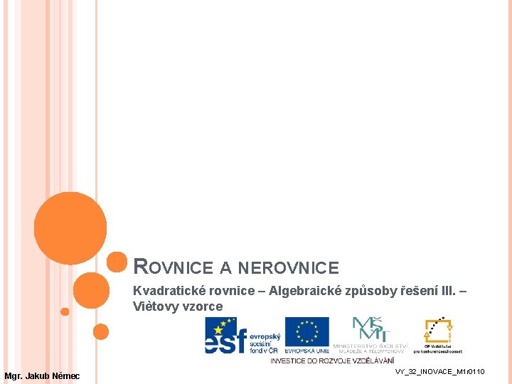 ROVNICE A NEROVNICE Kvadratické rovnice – Algebraické způsoby řešení III. – Viètovy vzorce Mgr.