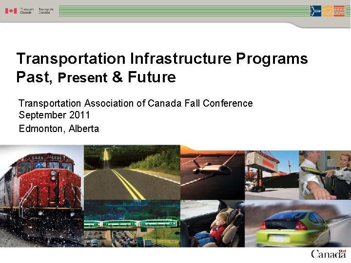 Transportation Infrastructure Programs Past, Present & Future Transportation Association of Canada Fall Conference September