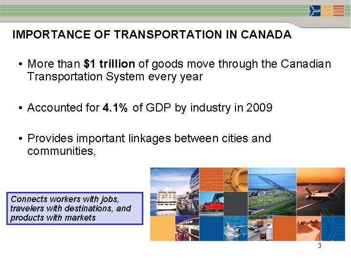 IMPORTANCE OF TRANSPORTATION IN CANADA • More than $1 trillion of goods move through