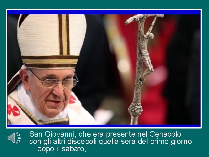 San Giovanni, che era presente nel Cenacolo con gli altri discepoli quella sera del