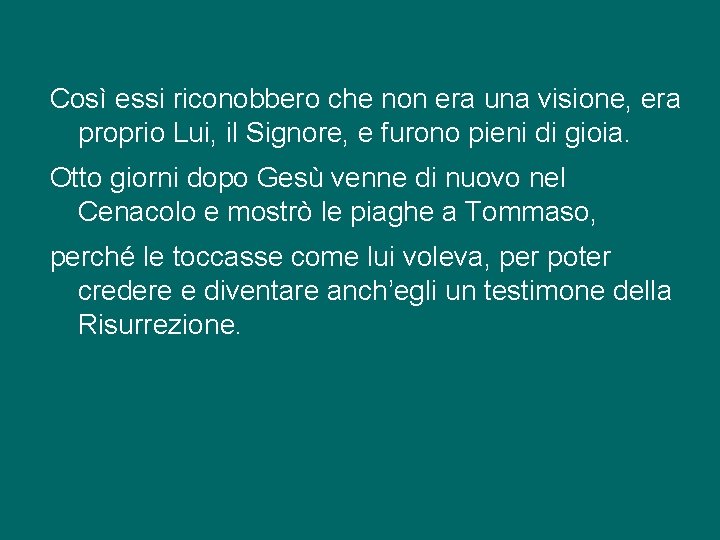 Così essi riconobbero che non era una visione, era proprio Lui, il Signore, e