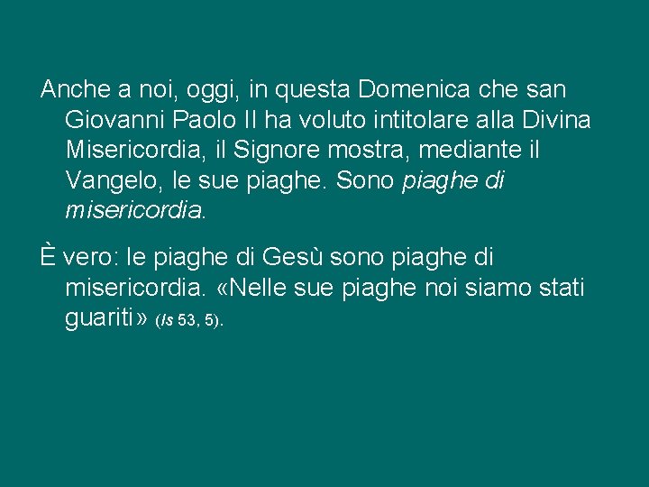 Anche a noi, oggi, in questa Domenica che san Giovanni Paolo II ha voluto