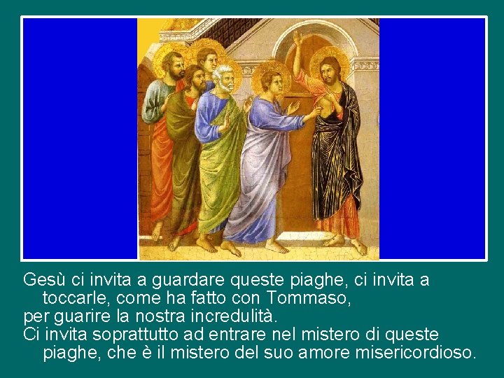 Gesù ci invita a guardare queste piaghe, ci invita a toccarle, come ha fatto