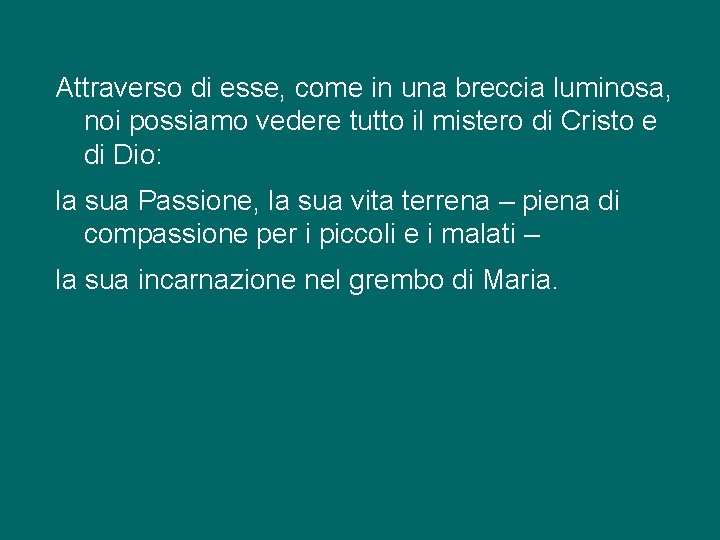Attraverso di esse, come in una breccia luminosa, noi possiamo vedere tutto il mistero