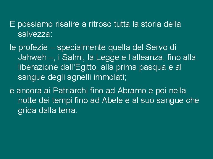 E possiamo risalire a ritroso tutta la storia della salvezza: le profezie – specialmente