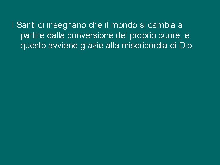 I Santi ci insegnano che il mondo si cambia a partire dalla conversione del