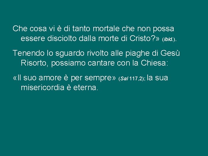 Che cosa vi è di tanto mortale che non possa essere disciolto dalla morte