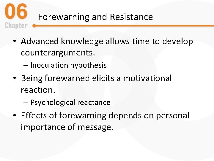 Forewarning and Resistance • Advanced knowledge allows time to develop counterarguments. – Inoculation hypothesis