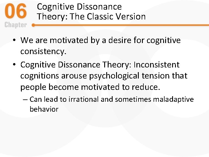 Cognitive Dissonance Theory: The Classic Version • We are motivated by a desire for