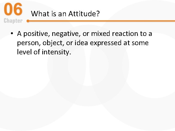 What is an Attitude? • A positive, negative, or mixed reaction to a person,