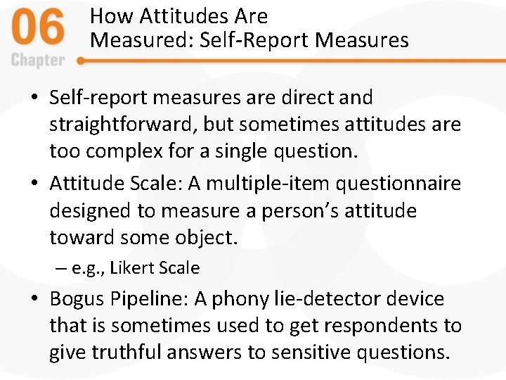 How Attitudes Are Measured: Self-Report Measures • Self-report measures are direct and straightforward, but