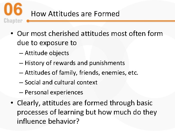 How Attitudes are Formed • Our most cherished attitudes most often form due to