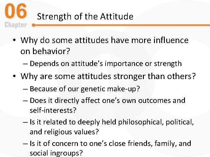 Strength of the Attitude • Why do some attitudes have more influence on behavior?