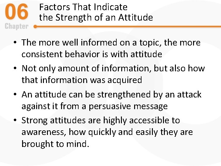 Factors That Indicate the Strength of an Attitude • The more well informed on