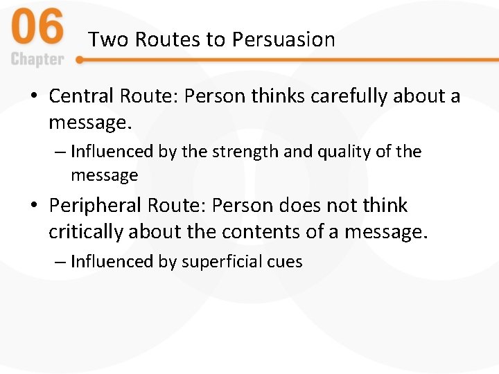 Two Routes to Persuasion • Central Route: Person thinks carefully about a message. –