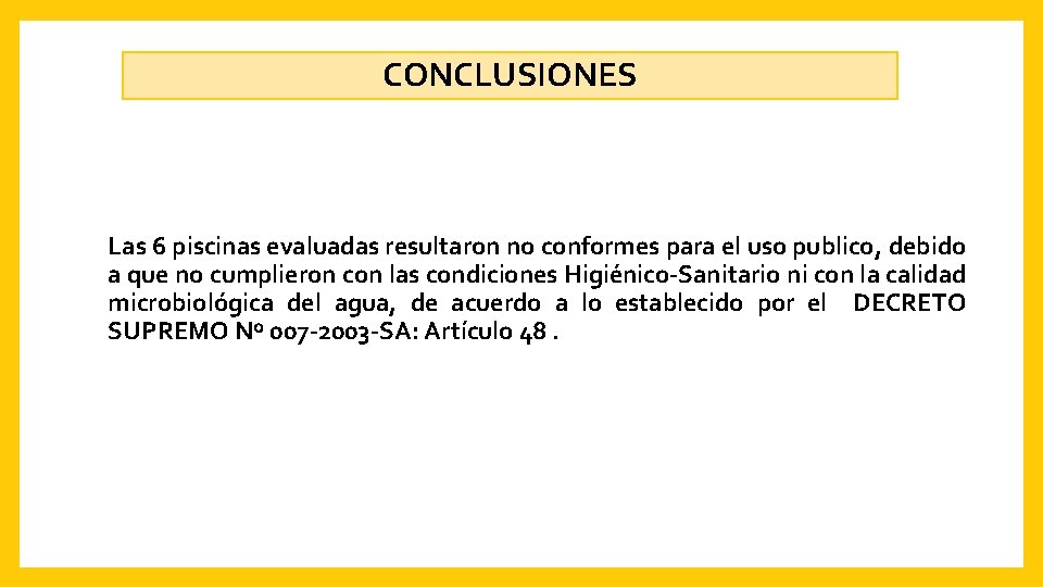 CONCLUSIONES Las 6 piscinas evaluadas resultaron no conformes para el uso publico, debido a