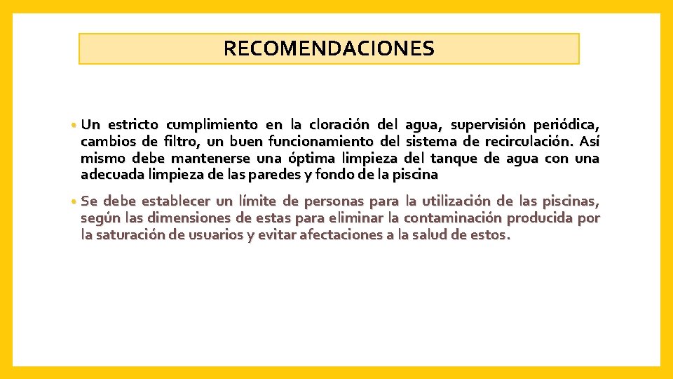 RECOMENDACIONES • Un estricto cumplimiento en la cloración del agua, supervisión periódica, cambios de
