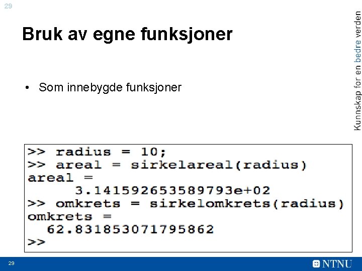 29 Bruk av egne funksjoner • Som innebygde funksjoner 29 