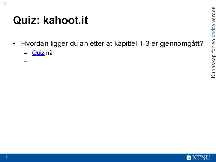 2 Quiz: kahoot. it • Hvordan ligger du an etter at kapittel 1 -3