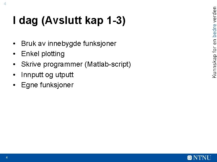 4 I dag (Avslutt kap 1 -3) • • • 4 Bruk av innebygde