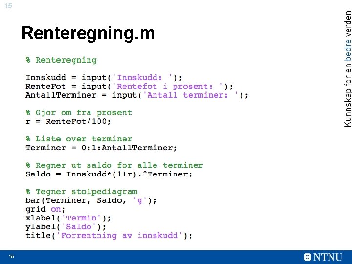 15 Renteregning. m • Gjennomgås på tavla • Se koden i renteregning. m 15