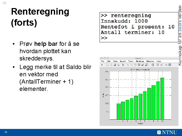 16 Renteregning (forts) • Prøv help bar for å se hvordan plottet kan skreddersys.