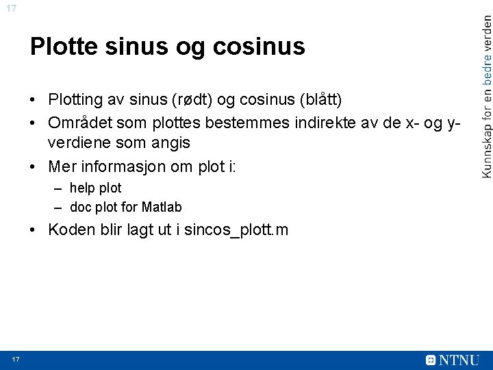 17 Plotte sinus og cosinus • Plotting av sinus (rødt) og cosinus (blått) •