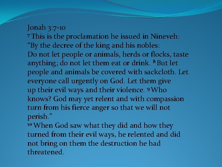 Jonah 3: 7 -10 7 This is the proclamation he issued in Nineveh: “By