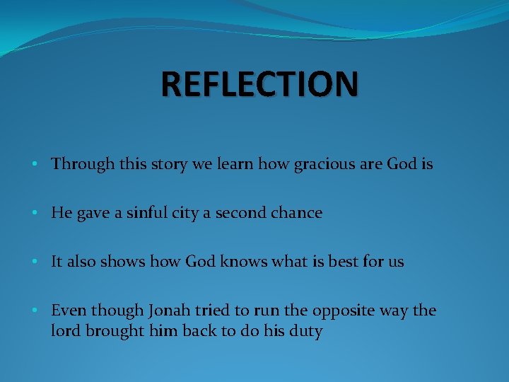 REFLECTION • Through this story we learn how gracious are God is • He