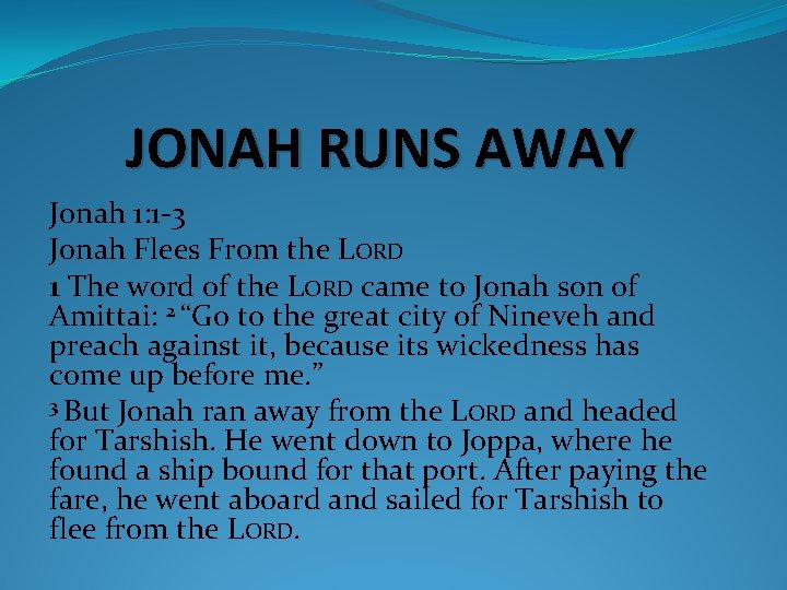 JONAH RUNS AWAY Jonah 1: 1 -3 Jonah Flees From the LORD 1 The