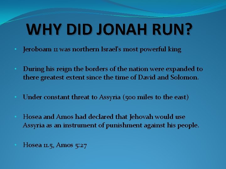 WHY DID JONAH RUN? • Jeroboam 11 was northern Israel's most powerful king •