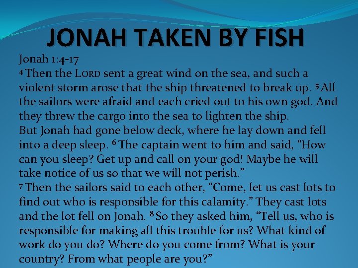 JONAH TAKEN BY FISH Jonah 1: 4 -17 4 Then the LORD sent a