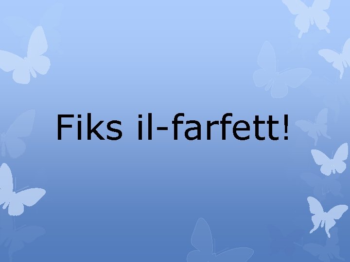 Fiks il-farfett! 