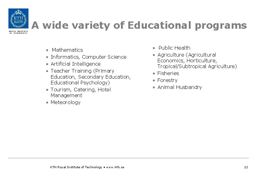 A wide variety of Educational programs • • Mathematics Informatics, Computer Science Artificial Intelligence