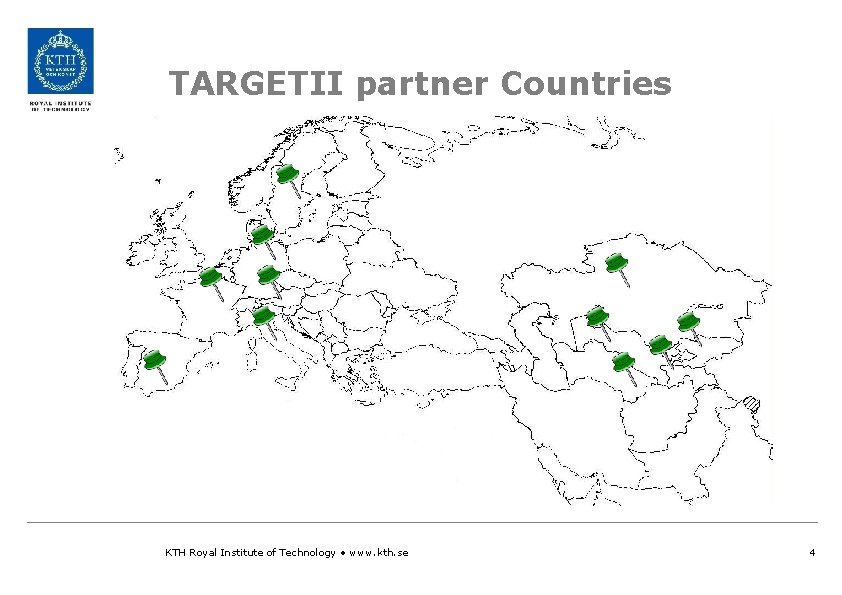 TARGETII partner Countries KTH Royal Institute of Technology • www. kth. se 4 