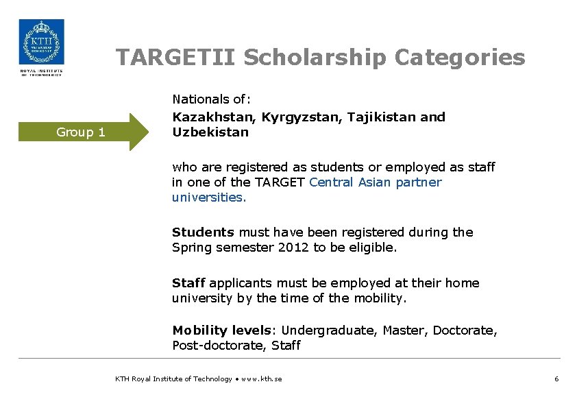 TARGETII Scholarship Categories Group 1 Nationals of: Kazakhstan, Kyrgyzstan, Tajikistan and Uzbekistan who are