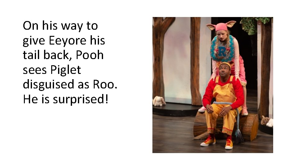 On his way to give Eeyore his tail back, Pooh sees Piglet disguised as On his way to give Eeyore his tail back, Pooh sees Piglet disguised as