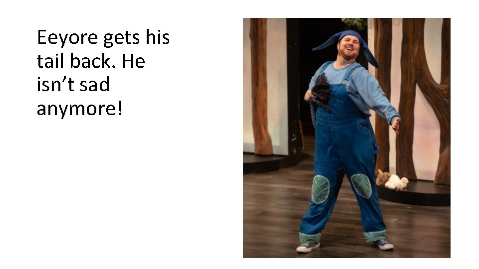 Eeyore gets his tail back. He isn’t sad anymore! Eeyore gets his tail back. He isn’t sad anymore!