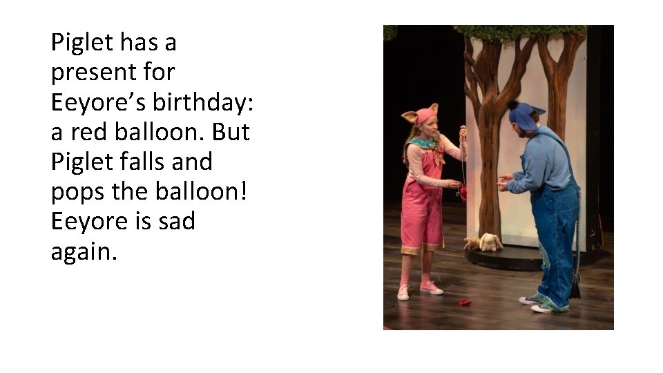 Piglet has a present for Eeyore’s birthday: a red balloon. But Piglet falls and Piglet has a present for Eeyore’s birthday: a red balloon. But Piglet falls and