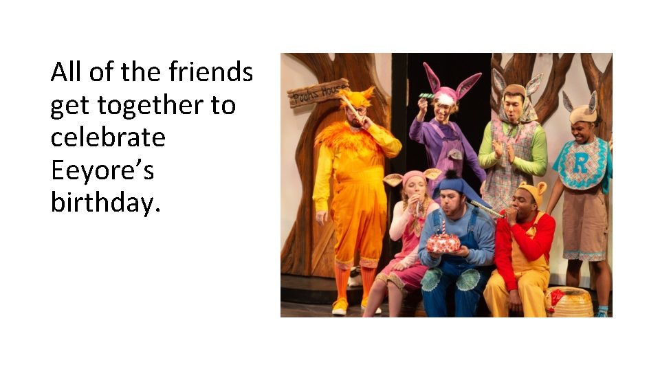 All of the friends get together to celebrate Eeyore’s birthday. All of the friends get together to celebrate Eeyore’s birthday.