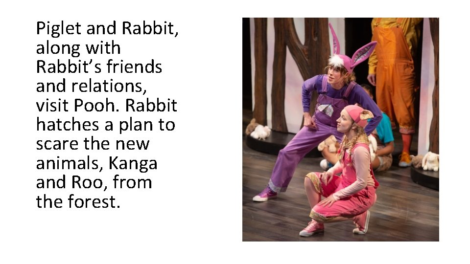Piglet and Rabbit, along with Rabbit’s friends and relations, visit Pooh. Rabbit hatches a Piglet and Rabbit, along with Rabbit’s friends and relations, visit Pooh. Rabbit hatches a