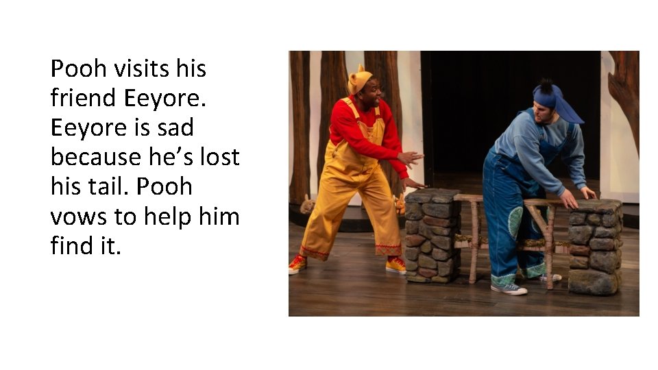 Pooh visits his friend Eeyore is sad because he’s lost his tail. Pooh vows Pooh visits his friend Eeyore is sad because he’s lost his tail. Pooh vows