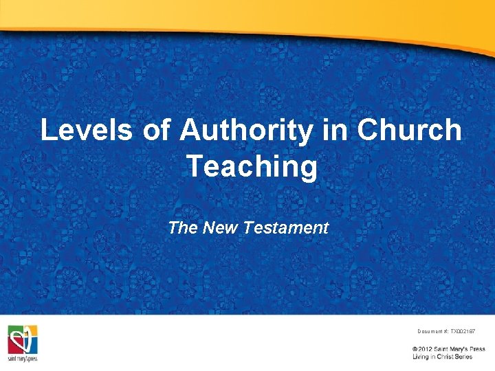 Levels of Authority in Church Teaching The New Testament Document #: TX 002187 Levels of Authority in Church Teaching The New Testament Document #: TX 002187