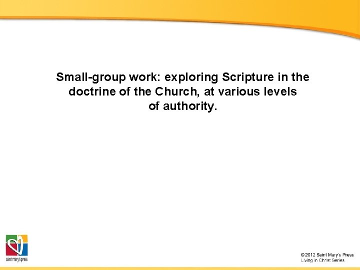 Small-group work: exploring Scripture in the doctrine of the Church, at various levels of Small-group work: exploring Scripture in the doctrine of the Church, at various levels of