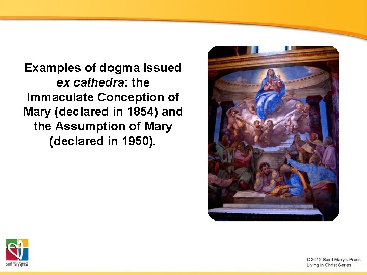 Examples of dogma issued ex cathedra: the Immaculate Conception of Mary (declared in 1854) Examples of dogma issued ex cathedra: the Immaculate Conception of Mary (declared in 1854)