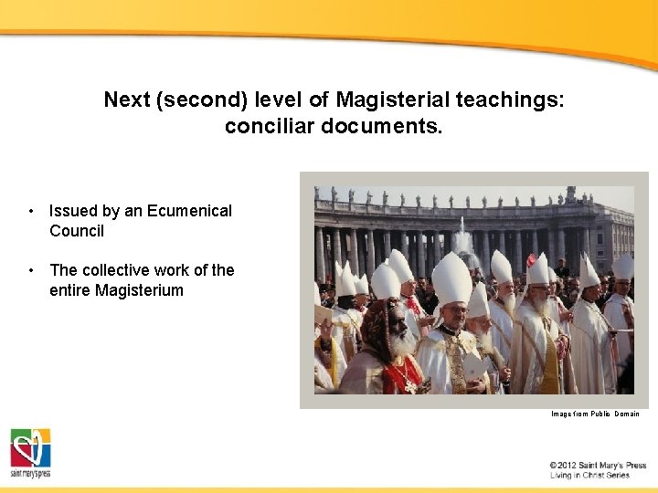Next (second) level of Magisterial teachings: conciliar documents. • Issued by an Ecumenical Council Next (second) level of Magisterial teachings: conciliar documents. • Issued by an Ecumenical Council