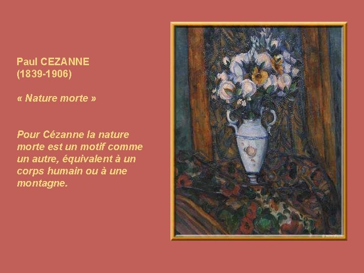 Paul CEZANNE (1839 -1906) « Nature morte » Pour Cézanne la nature morte est