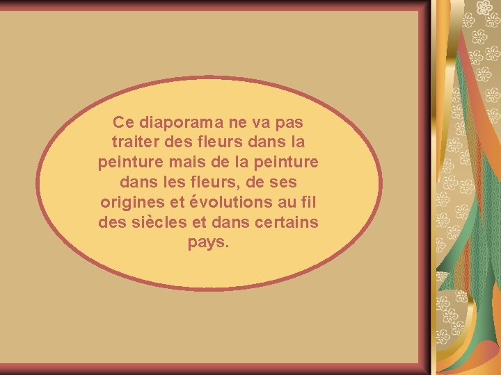 Ce diaporama ne va pas traiter des fleurs dans la peinture mais de la