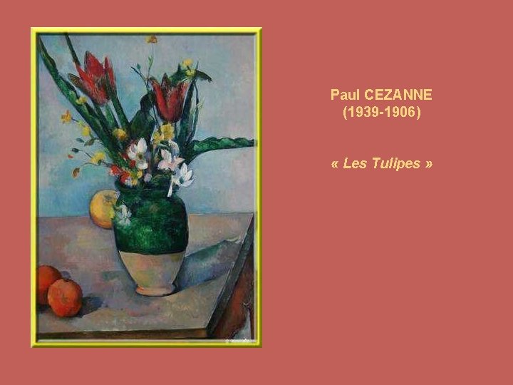 Paul CEZANNE (1939 -1906) « Les Tulipes » 